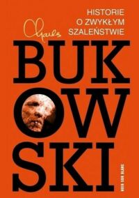 Miniatura okładki Bukowski Charles Historie o zwykłym szaleństwie. 