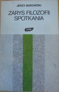Miniatura okładki Bukowski Jerzy Zarys filozofii spotkania.