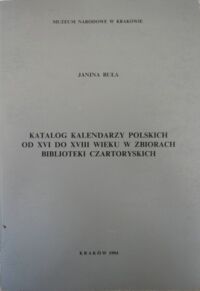 Miniatura okładki Buła Janina Katalog kalendarzy polskich od XVI do XVIII wieku w zbiorach Biblioteki Czartoryskich.