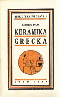 Miniatura okładki Bulas Kazimierz Keramika grecka. /Bibljoteka Filomaty 3/