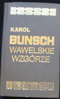 Miniatura okładki Bunsch Karol Wawelskie wzgórze. Powieść historyczna z czasów Łokietka. /Powieści Piastowskie/