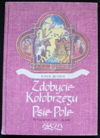 Miniatura okładki Bunsch Karol Zdobycie Kołobrzegu. Psie Pole. /Biblioteka Karola Miarki/