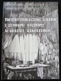 Miniatura okładki Burda Bogumiła Związki edukacyjne Śląska z ziemiami polskimi w okresie oświecenia.