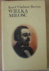 Miniatura okładki Burian Karel Vladimir Wielka miłość. Rapsodia o życiu Bedricha Smetany.