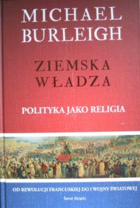 Miniatura okładki Burleigh Michael Ziemska władza. Polityka jako religia.