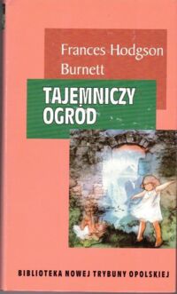 Miniatura okładki Burnett Frances Hodgson Tajemniczy ogród. /Biblioteka Nowej Trybuny Opolskiej/