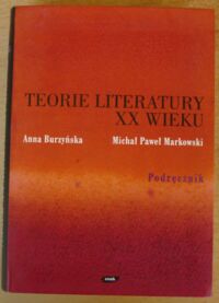 Miniatura okładki Burzyńska Anna, Markowski Michał Paweł Teorie literatury XX wieku. Podręcznik.