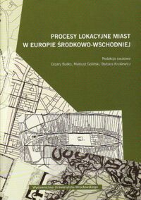 Miniatura okładki Buśko Cezary, Goliński Mateusz, Krukiewicz Barbara /red.nauk./ Procesy lokacyjne miast w Europie Środkowo-Wschodniej. Materiały z konferencji międzynarodowej w Lądku Zdroju 28-29 października 2002 roku.