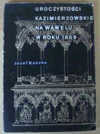 Miniatura okładki Buszko Józef Uroczystości Kazimierzowskie na Wawelu w roku 1869. /Biblioteka Wawelska 4/