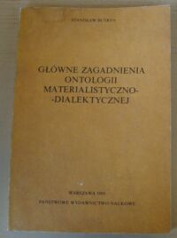 Miniatura okładki Butryn Stanisław Główne zagadnienia ontologii materialistyczno-dialektycznej.