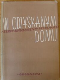 Miniatura okładki Butryńczuk B. i Kubikowski Z. /red./ W odzyskanym domu. Almanach literacki wrocławskiego oddziału Związku Literatów Polskich.