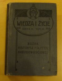 Miniatura okładki Buzek Józef Historya polityki narodowościowej rządu pruskiego wobec Polaków od traktatów wiedeńskich do ustaw wyjątkowych z r. 1908. /Wiedza i Życie. Serya IV - Tom III/