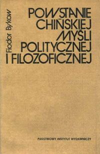 Miniatura okładki Bykow Fiodor / przekład i opracowanie sinologiczne Kunstler Jerzy/ Powstanie chińskiej myśli politycznej i filozoficznej.