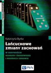 Miniatura okładki Byrka Katarzyna Łańcuchowe zmiany zachowań w kontekście ochrony środowiska i promocji zdrowia. 