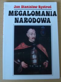 Miniatura okładki Bystroń Jan Stanisław Megalomania narodowa.