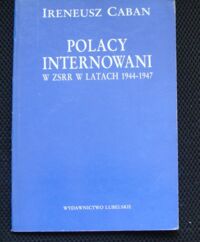 Miniatura okładki Caban Ireneusz Polacy internowani w ZSRR w latach 1944-1947. Transporty i obozy.