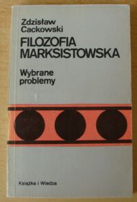 Miniatura okładki Cackowski Zdzisław Filozofia marksistowska. Wybrane problemy.