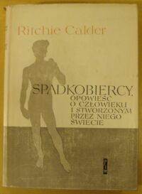 Miniatura okładki Calder Ritchie Spadkobiercy. Opowieść o człowieku i stworzonym przez niego świecie. /Ceram/