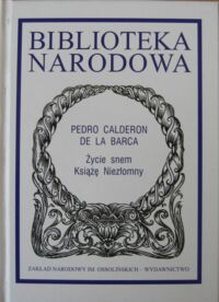 Miniatura okładki Calderon de la Barca Pedro Życie snem. Książę Niezłomny. /Seria II. Nr 249/