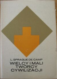 Miniatura okładki Camp L. Sprague de Wielcy i mali twórcy cywilizacji. Od Imhotepa do Leonarda da Vinci. /Złota Seria/