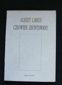 Miniatura okładki Camus Albert Człowiek zbuntowany. /Szara Seria/