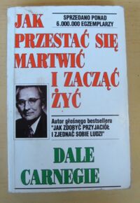 Miniatura okładki Carnegie Dale Jak przestać się martwić i zacząć żyć.