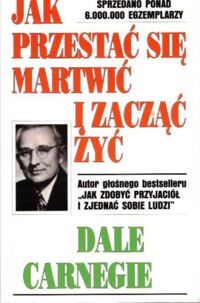 Miniatura okładki Carnegie Dale Jak przestać się martwić i zacząć żyć.