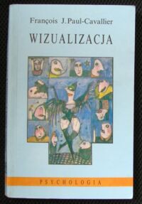 Miniatura okładki Cavallier Francois J. Paul Wizualizacja. Od obrazu do działania.