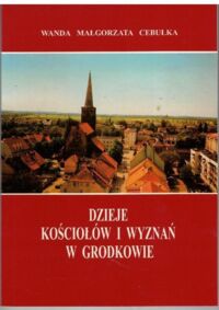 Miniatura okładki Cebulka Wanda Małgorzata Dzieje kościołów i wyznań w Grodkowie. 