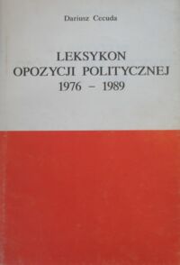 Miniatura okładki Cecuda Dariusz Leksykon opozycji politycznej 1976-1989.