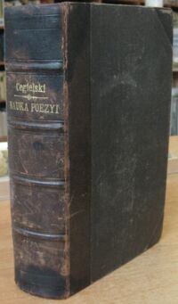 Miniatura okładki Cegielski H. Nauka poezyi zawierająca teoryą Poezyi i jej rodzajów oraz znaczny zbiór najcelniejszych wzorów poezyi polskiej do Teoryi zastosowany. Uzupełnił professor Dr. Władysław Nehring.