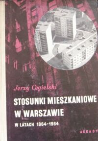 Miniatura okładki Cegielski Jerzy Stosunki mieszkaniowe w Warszawie w latach 1864-1964.