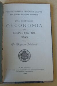 Zdjęcie nr 2 okładki Celichowski Zygmunt /wydał/ Jana Seklucyana Oeconomia albo gospodarstwo 1546. /Bibljoteka Pisarzów Polskich/