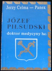 Miniatura okładki Celma-Panek Jerzy Józef Piłsudski doktor medycyny honoris causa.