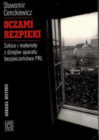 Miniatura okładki Cenckiewicz Sławomir Oczami bezpieki. Szkice i materiały z dziejów aparatu bezpieczeństwa PRL.