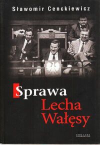 Miniatura okładki Cenckiewicz Sławomir Sprawa Lecha Wałęsy.