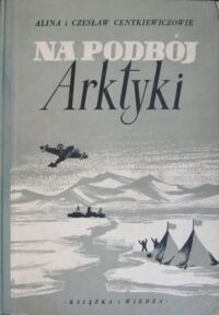 Miniatura okładki Centkiewiczowie Alina i Czesław Na podbój Arktyki. 