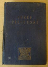 Miniatura okładki Cepnik Henryk Józef Piłsudski. Twórca Niepodległego Państwa Polskiego. Zarys życia i działalności.