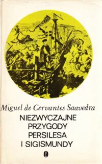 Miniatura okładki Cervantes Saavedra Miguel de Niezwyczajne przygody Persilesa i Sigismundy. /Literatura Iberyjska/