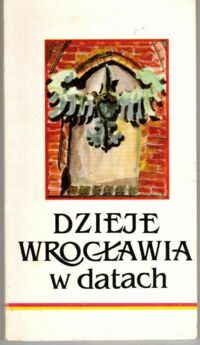 Miniatura okładki Cetwiński Marek /wybrał i oprac./ Dzieje Wrocławia w datach.