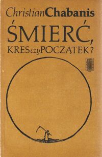 Miniatura okładki Chabanis Chrystian Śmierć, kres czy początek?