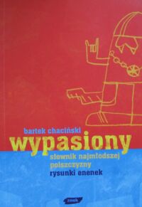 Miniatura okładki Chaciński Bartek /rysunki enenek/ Wypasiony słownik najmłodszej polszczyzny.