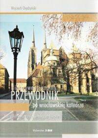 Miniatura okładki Chądzyński Wojciech Niekonwencjonalny przewodnik po wrocławskiej katedrze. Niezwykłe wydarzenia, sensacyjne historie.