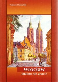 Miniatura okładki Chądzyński Wojciech Wrocław jakiego nie znacie.