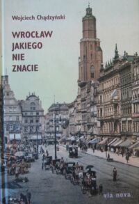 Miniatura okładki Chądzyński Wojciech Wrocław, jakiego nie znacie.