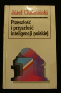 Miniatura okładki Chałasiński Józef Przeszłość i przyszłość inteligencji polskiej.