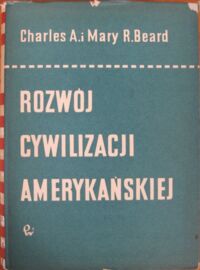 Miniatura okładki Charles A., Beard Mary R. Rozwój cywilizacji amerykańskiej. Tom II Era przemysłowa. 