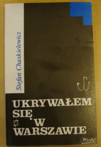 Miniatura okładki Chaskielewicz Stefan Ukrywałem się w Warszawie styczeń 1943-styczeń 1945.