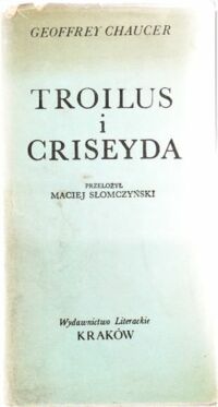 Miniatura okładki Chaucer Geoffrey /przeł. M. Słomczyński/ Troilus i Criseyda. /Seria Dawnej Literatury Angielskiej/