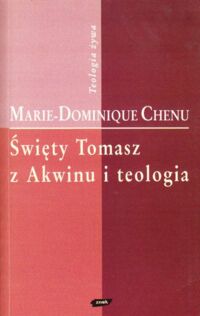 Miniatura okładki Chenu Marie-Dominique Święty Tomasz z Akwinu. /Teologia żywa/